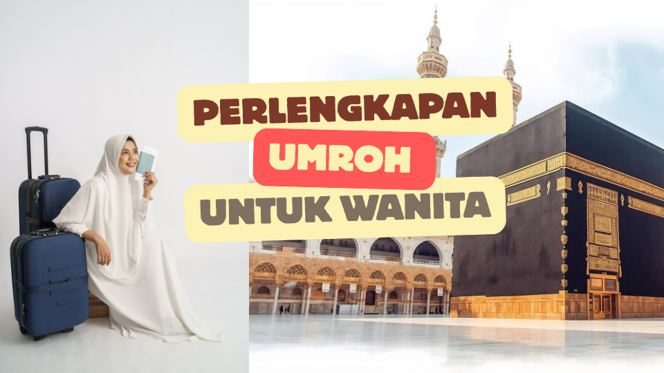 Daftar Lengkap Perlengkapan Umroh Wanita 9 Hari (Wajib Bawa!)