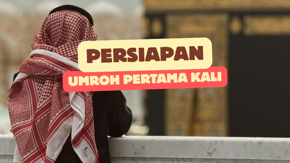 Persiapan Umroh Pertama Kali: Fisik, Mental, dan Dokumen